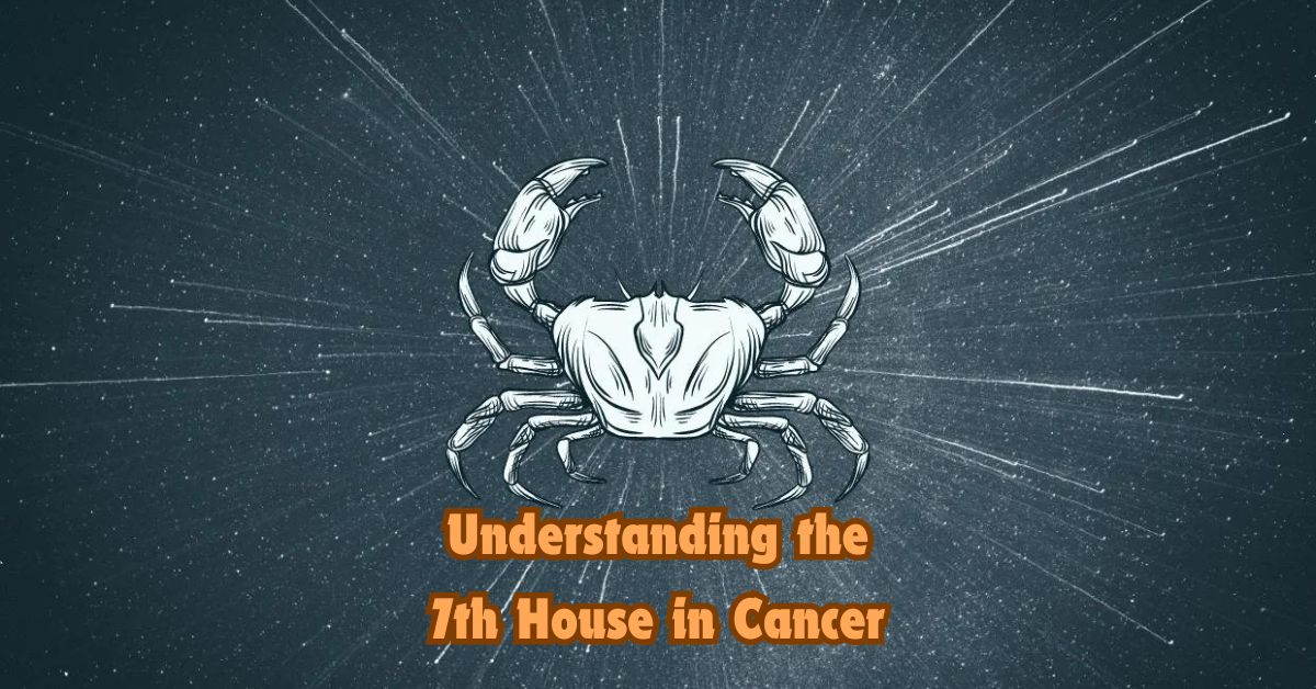 Understanding the 7th House in Cancer